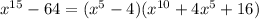 x^{15} -64=(x^5-4)(x ^{10} +4x^5+16)