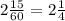 2\frac{15}{60}= 2\frac{1}{4}