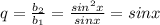 q= \frac{b_2}{b_1}= \frac{sin^2x}{sinx}=sinx