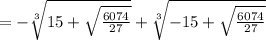 =-\sqrt[3]{15+\sqrt{\frac{6074}{27}} }+\sqrt[3]{- 15 + \sqrt{\frac{6074}{27}}}