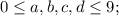 0 \leq a, b, c, d \leq 9;&#10;