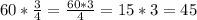 60*\frac{3}{4}=\frac{60*3}{4}=15*3=45