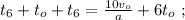 t_6 + t_o + t_6 = \frac{10v_o}{a} + 6 t_o \ ;