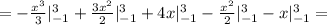 = - \frac{x^3}{3}|^3_{-1} + \frac{3x^2}{2}|^3_{-1}+4x|^3_{-1} - \frac{x^2}{2}|^3_{-1}-x|^3_{-1} =