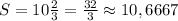 S = 10 \frac{2}{3} = \frac{32}{3} \approx 10,6667