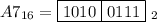 A7_{16}=\boxed{1010}\boxed{0111}\ _2