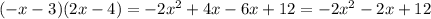 (-x-3)(2x-4)=-2x^2+4x-6x+12=-2x^2-2x+12