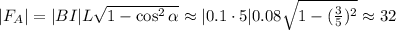 | F_A | = | BI | L \sqrt{ 1 - \cos^2{ \alpha } } \approx | 0.1 \cdot 5 | 0.08 \sqrt{ 1 - ( \frac{3}{5} )^2 } \approx 32