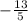 - \frac{13}{5}