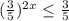 ( \frac{3}{5} )^{2x} \leq \frac{3}{5}