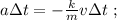 a \Delta t = -\frac{k}{m}v\Delta t \ ;