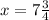 x=7 \frac{3}{4}