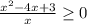 \frac{ x^{2} -4x+3}{x} \geq 0