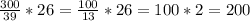 \frac{300}{39} *26= \frac{100}{13} *26=100*2=200