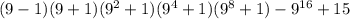 (9-1)(9+1)(9^2+1)(9^4+1)(9^8+1)-9^{16}+15