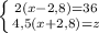 \left \{ {{2(x-2,8)=36} \atop {4,5(x+2,8)=z}} \right.