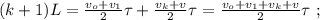 (k+1)L = \frac{ v_o + v_1 }{2} \tau + \frac{ v_k + v }{2} \tau = \frac{ v_o + v_1 + v_k + v }{2} \tau \ ;