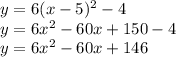 y=6(x-5)^2-4 \\ y=6x^2-60x+150-4 \\ y=6x^2-60x+146
