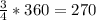 \frac{3}{4}*360=270