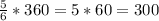 \frac{5}{6}*360=5*60=300