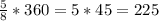 \frac{5}{8}*360=5*45=225