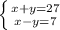 \left \{ {{x+y=27} \atop {x-y=7}} \right.