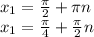 x_1=\frac\pi2+\pi n\\x_1=\frac\pi4+\frac\pi2n