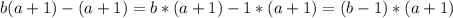 b(a+1)-(a+1)=b*(a+1)-1*(a+1)=(b-1)*(a+1)