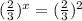 (\frac{2}{3})^x =( \frac{2}{3} )^2