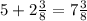 5+2\frac{3}{8}=7\frac{3}{8}