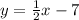 y= \frac{1}{2} x-7