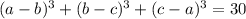 (a-b)^3+(b-c)^3+(c-a)^3=30