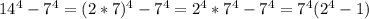 14^{4}- 7^{4}= (2*7)^{4}- 7^{4}= 2^{4}* 7^{4}- 7^{4}= 7^{4}( 2^{4}-1)