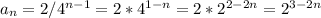 a_n=2/4^{n-1}=2*4^{1-n}=2*2^{2-2n}=2^{3-2n}