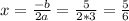 x= \frac{-b}{2a} = \frac{5}{2*3}= \frac{5}{6}