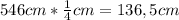 546 cm* \frac{1}{4} cm=136,5 cm