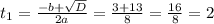 t_{1}= \frac{-b+ \sqrt{D} }{2a}= \frac{3+13}{8}= \frac{16}{8}=2