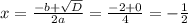 x= \frac{-b+ \sqrt{D} }{2a}= \frac{-2+0}{4}=- \frac{1}{2}