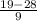 \frac{19 - 28}{9}