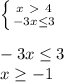 \left \{ {{x\ \textgreater \ 4} \atop {-3x \leq 3}} \right. \\ \\ -3x \leq 3 \\ x \geq -1