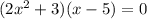 (2x^2+3)(x-5)=0