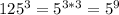 125^{3}=5^{3*3}=5^{9}