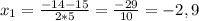 x_1= \frac{-14-15}{2*5} = \frac{-29}{10} =-2,9