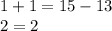 \displaystyle 1+1=15-13\\\displaystyle 2=2