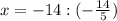 x=-14:(-\frac{14}{5} )