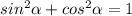 sin^2 \alpha +cos^2 \alpha =1