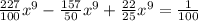 \frac{227}{100} x^9- \frac{157}{50} x^9+ \frac{22}{25} x^9= \frac{1}{100}