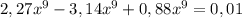 2,27x^9-3,14x^9+0,88x^9=0,01