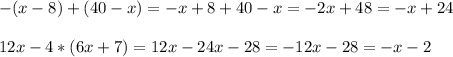 -(x-8)+(40-x)=-x+8+40-x=-2x+48=-x+24\\\\&#10;12x-4*(6x+7)=12x-24x-28=-12x-28=-x-2&#10;&#10;