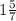 1 \frac{5}{7}